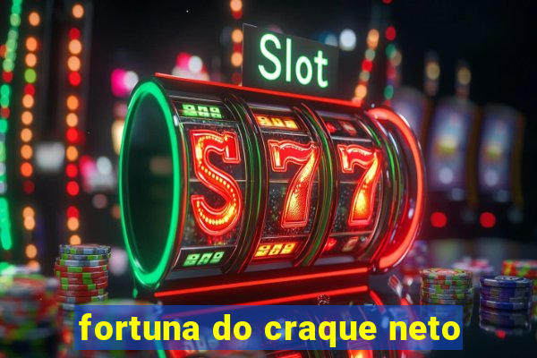 fortuna do craque neto